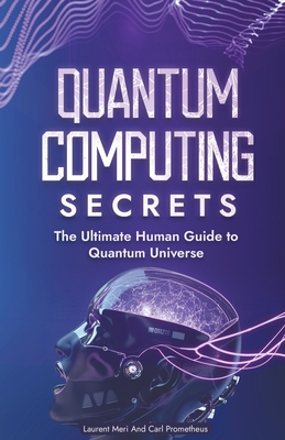 Quantum Computing Secrets - Prometheus, Carl, and Meri, Laurent