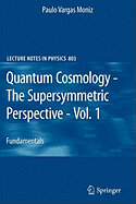 Quantum Cosmology - The Supersymmetric Perspective - Vol. 1: Fundamentals