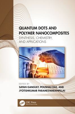 Quantum Dots and Polymer Nanocomposites: Synthesis, Chemistry, and Applications - Parameswaranpillai, Jyotishkumar (Editor), and Das, Poushali (Editor), and Ganguly, Sayan (Editor)