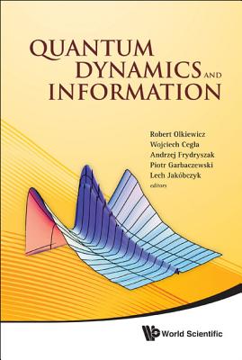 Quantum Dynamics And Information - Proceedings Of The 46th Karpacz Winter School Of Theoretical Physics - Olkiewicz, Robert (Editor), and Cegla, Wojciech (Editor), and Frydryszak, Andrzej (Editor)