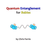 Quantum Entanglement for Babies - Ferrie, Chris