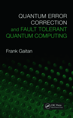 Quantum Error Correction and Fault Tolerant Quantum Computing - Gaitan, Frank