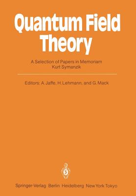 Quantum Field Theory: A Selection of Papers in Memoriam Kurt Symanzik - Jaffe, Arthur (Editor), and Lehmann, Harry (Editor), and Mack, Gerhard (Editor)