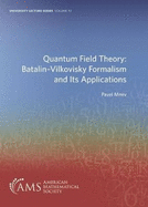 Quantum Field Theory: $B Batalin-Vilkovisky Formalism and Its Applications