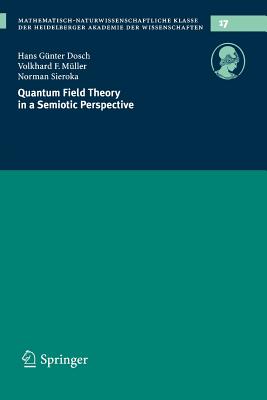 Quantum Field Theory in a Semiotic Perspective - Dosch, Hans Gnter, and Mller, Volkhard F, and Sieroka, Norman