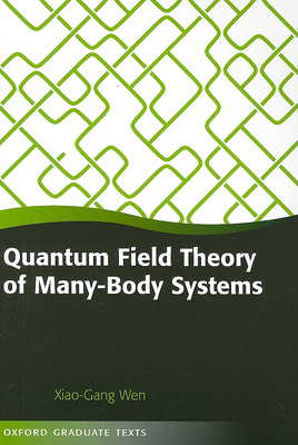 Quantum Field Theory of Many-Body Systems: From the Origin of Sound to an Origin of Light and Electrons - Wen, Xiao-Gang