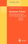 Quantum Future: From VOLTA and Como to Present and Beyond. Proceedings of Xth Max Born Symposium Held in Przesieka, Poland, 24-27 September 1997