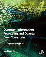 Quantum Information Processing and Quantum Error Correction: An Engineering Approach