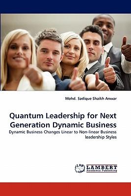 Quantum Leadership for Next Generation Dynamic Business - Shaikh Anwar, Mohd Sadique