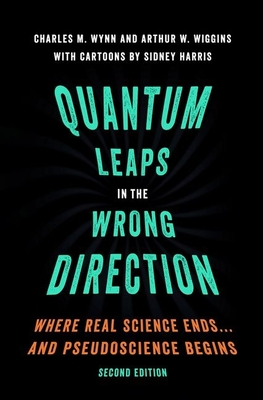 Quantum Leaps in the Wrong Direction: Where Real Science Ends...and Pseudoscience Begins - Wynn, Charles M, and Wiggins, Arthur W