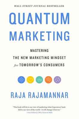 Quantum Marketing: Mastering the New Marketing Mindset for Tomorrow's Consumers - Rajamannar, Raja