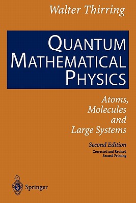 Quantum Mathematical Physics: Atoms, Molecules and Large Systems - Thirring, Walter, and Harrell, E.M. (Translated by)