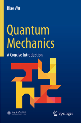 Quantum Mechanics: A Concise Introduction - Wu, Biao, and Hu, Ying (Translated by)