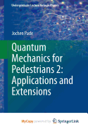 Quantum Mechanics for Pedestrians 2: Applications and Extensions