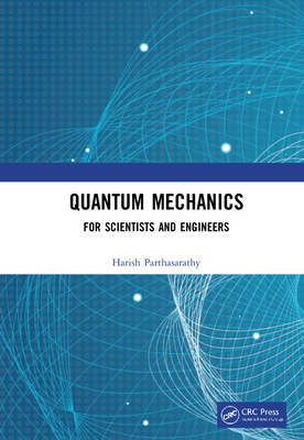 Quantum Mechanics: For Scientists and Engineers - Parthasarathy, Harish
