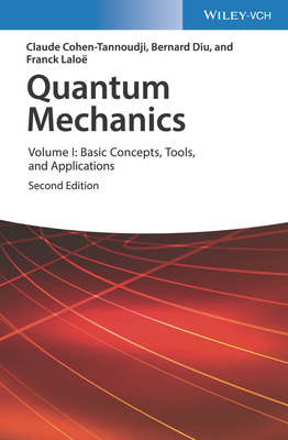 Quantum Mechanics, Volume 1: Basic Concepts, Tools, and Applications - Cohen-Tannoudji, Claude, and Diu, Bernard, and Lalo, Franck