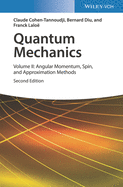 Quantum Mechanics, Volume 2: Angular Momentum, Spin, and Approximation Methods