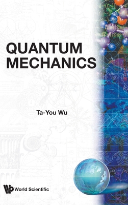 Quantum Mechanics - Wu, Ta-You, and Yang, Chen Ning (Foreword by)