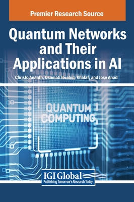 Quantum Networks and Their Applications in AI - Ananth, Christo (Editor), and Ibrahim Khalaf, Osamah (Editor), and Anand, Jose (Editor)
