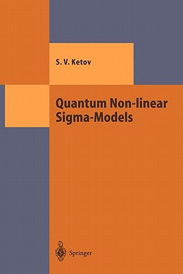 Quantum Non-linear Sigma-Models: From Quantum Field Theory to Supersymmetry, Conformal Field Theory, Black Holes and Strings - Ketov, Sergei V.