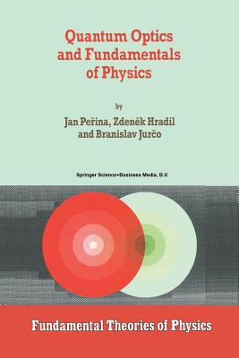Quantum Optics and Fundamentals of Physics - Perina, Jan, and Hradil, Z., and Jurco, B.