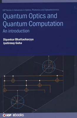 Quantum Optics and Quantum Computation: An introduction - Bhattacharyya, Dipankar, and Guha, Jyotirmoy