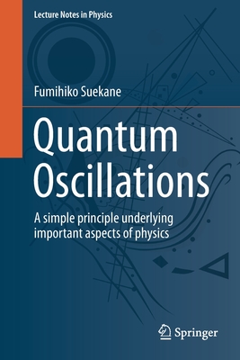 Quantum Oscillations: A Simple Principle Underlying Important Aspects of Physics - Suekane, Fumihiko