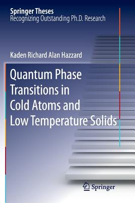 Quantum Phase Transitions in Cold Atoms and Low Temperature Solids - Hazzard, Kaden Richard Alan