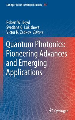 Quantum Photonics: Pioneering Advances and Emerging Applications - Boyd, Robert W (Editor), and Lukishova, Svetlana G (Editor), and Zadkov, Victor N (Editor)