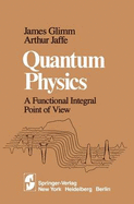 Quantum Physics: A Functional Integral Point of View - Glimm, J, and Jaffe, A
