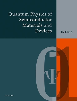 Quantum Physics of Semiconductor Materials and Devices - Jena, Debdeep