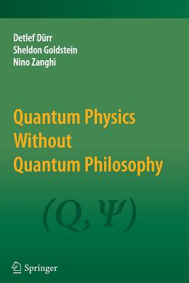 Quantum Physics Without Quantum Philosophy - Drr, Detlef, and Goldstein, Sheldon, and Zangh, Nino