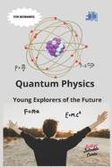 Quantum Physics: Young Explorers of the Future: "Adventures in the Invisible World of Particles"
