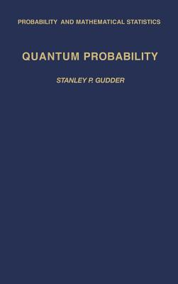 Quantum Probability - Gudder, Stanley P