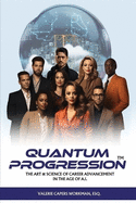 Quantum Progression: The Art & Science of Career Advancement in the Age of A.I.