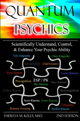 Quantum Psychics - Scientifically Understand, Control and Enhance Your Psychic Ability - Kelly, Theresa M, Dr.