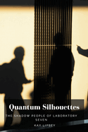 Quantum Silhouettes: The Shadow People of Laboratory Seven