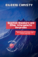 Quantum Sneakers and Other Intergalactic Surprises: Twelve Sci-Fi Adventures Packed with Gadgets, Glitches, and Galaxy-Wide Fun