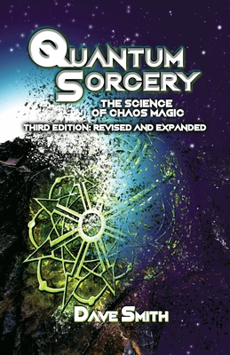 Quantum Sorcery: The Science of Chaos Magic 3rd Edition - Smith, Dave