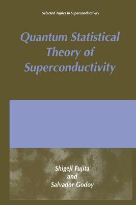 Quantum Statistical Theory of Superconductivity - Fujita, S, and Godoy, S