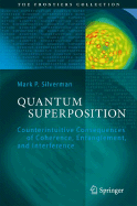 Quantum Superposition: Counterintuitive Consequences of Coherence, Entanglement, and Interference