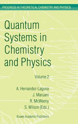 Quantum Systems in Chemistry and Physics: Volume 1: Basic Problems and Model Systems Volume 2: Advanced Problems and Complex Systems Granada, Spain (1997) - Hernndez-Laguna, Alfonso (Editor), and Maruani, J (Editor), and McWeeny, R (Editor)