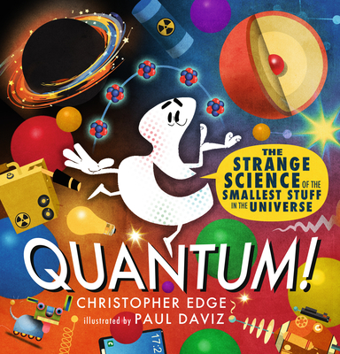 Quantum! the Strange Science of the Smallest Stuff in the Universe - Edge, Christopher