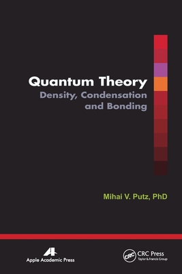 Quantum Theory: Density, Condensation, and Bonding - Putz, Mihai V