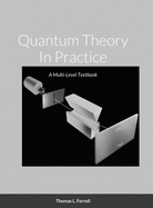 Quantum Theory In Practice: A Multi-Level Textbook