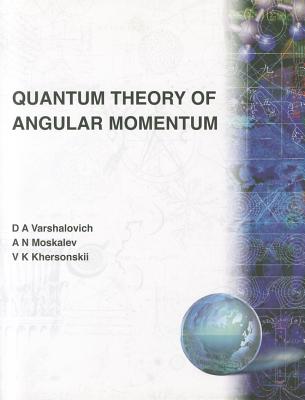 Quantum Theory of Angular Momemtum - Khersonskii, V K, and Moskalev, A N, and Varshalovich, D A