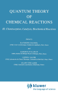 Quantum Theory of Chemical Reactions: Chemisorption, Catalysis, Biochemical Reactions