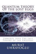 Quantum Theory of the Lost Eggs: Last Theory of the Universe