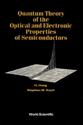 Quantum Theory of the Optical and Electronic Properties of Semiconductors - Haug, Hartmut, and Koch, Stephan W