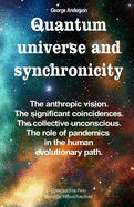 Quantum universe and synchronicity: The anthropic vision. The significant coincidences. The collective unconscious. The role of pandemics in the human evolutionary path.